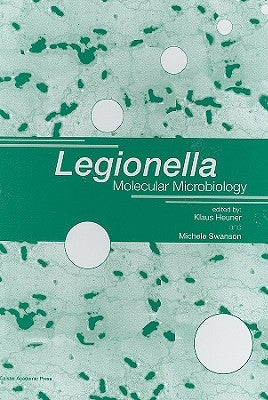 Legionella: Molecular Microbiology by Heuner, Klaus