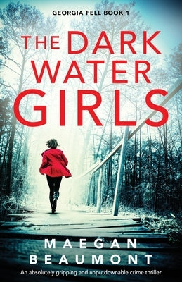 The Darkwater Girls: An absolutely gripping and unputdownable crime thriller by Beaumont, Maegan
