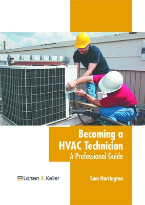 Becoming a HVAC Technician: A Professional Guide by Harrington, Sam