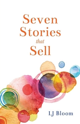 Seven Stories that Sell by Bloom, Lj