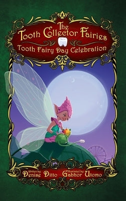 Tooth Collector Fairies: Tooth Fairy Day Celebration by Ditto, Denise