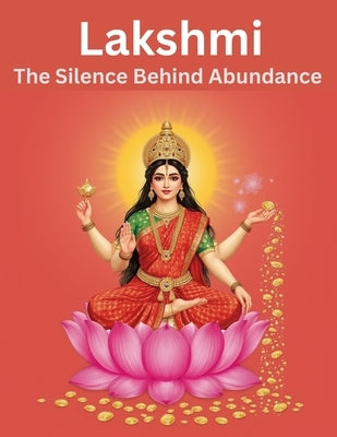 Lakshmi: The Silence Behind Abundance by Uprety, Mohan Chandra