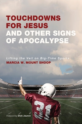 Touchdowns for Jesus and Other Signs of Apocalypse by Mount Shoop, Marcia W.