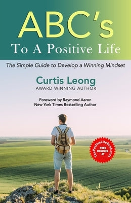 ABCs to a POSITIVE LIFE: A Simple Guide to a Winning Mindset by Leong, Curtis