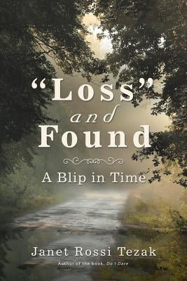 Loss and Found: A Blip in Time by Tezak, Janet Rossi