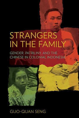 Strangers in the Family: Gender, Patriliny, and the Chinese in Colonial Indonesia by Seng, Guo-Quan
