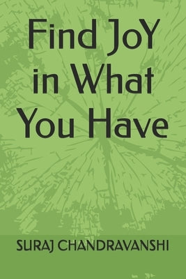 Find JoY in What You Have by Chandravanshi, Suraj Baramsingh