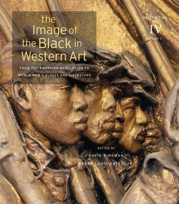The Image of the Black in Western Art, Volume IV: From the American Revolution to World War I, Part 1: Slaves and Liberators by Bindman, David