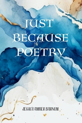 Just Because Poetry by Barnum, Jessica Amber
