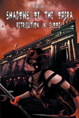 Shadows of the Opera: Retribution in Blood by Lai, Rick