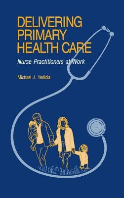 Delivering Primary Health Care: Nurse Practitioners at Work by Yedida, Michael J.