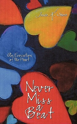 Never Miss a Beat: An Evocation of the Heart by Jessie K. Stern, K. Stern