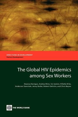 The Global HIV Epidemics Among Sex Workers by Kerrigan, Deanna
