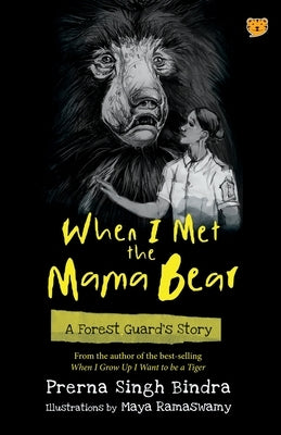 When I Met the Mama Bear a Forest Guard's Story by Bindra, Prerna Singh
