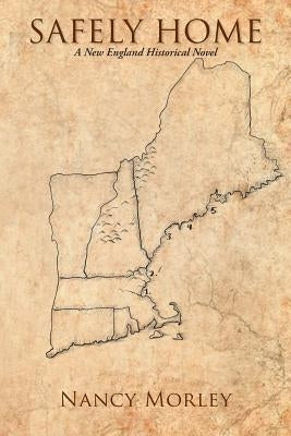 Safely Home: A New England Historical Novel by Morley, Nancy