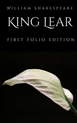 King Lear: First Folio Edition by Shakespeare, William