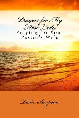 Prayers for My First Lady: Praying for Your Pastor's Wife by Simpson, Tialie L.
