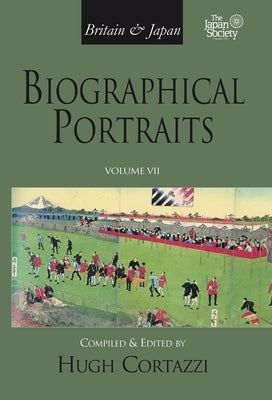 Britain and Japan: Biographical Portraits, Vol. VII by Cortazzi, Hugh