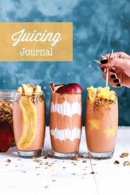 Juicing Journal: Blank Juice Recipe Log Book, Write Your Favourite Smoothie Recipes, Gift, Cleanse Health Notebook by Newton, Amy