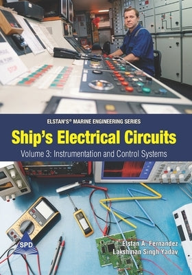 Ship's Electrical Circuits - Volume 3: Instrumentation and Control Systems: Elstan's(R) Marine Engineering Series by Yadav, Lakshman Singh