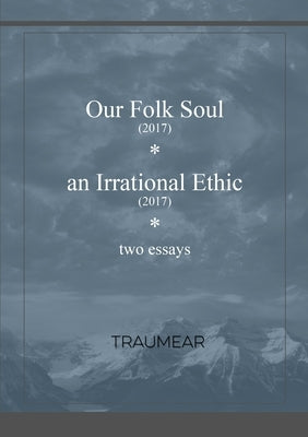 Our Folk Soul and An Irrational Ethic by Traumear