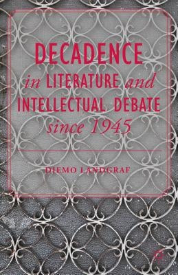 Decadence in Literature and Intellectual Debate Since 1945 by Landgraf, D.
