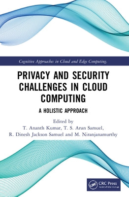 Privacy and Security Challenges in Cloud Computing: A Holistic Approach by Kumar, T. Ananth