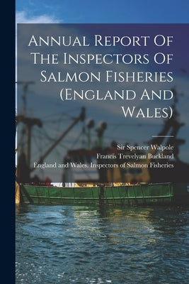 Annual Report Of The Inspectors Of Salmon Fisheries (england And Wales) by England and Wales Inspectors of Salmon