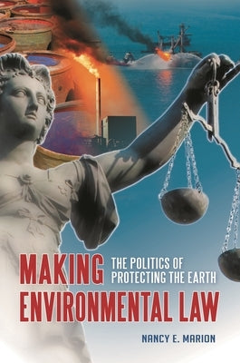 Making Environmental Law: The Politics of Protecting the Earth by Marion, Nancy