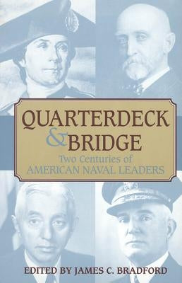 Quarterdeck and Bridge: Two Centuries of American Naval Leaders by Bradford, James C.