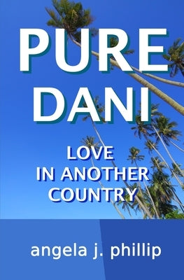 Pure Dani: Love in Another Country by Phillip, Angela J.