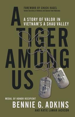 A Tiger Among Us: A Story of Valor in Vietnam's a Shau Valley by Adkins, Bennie G.