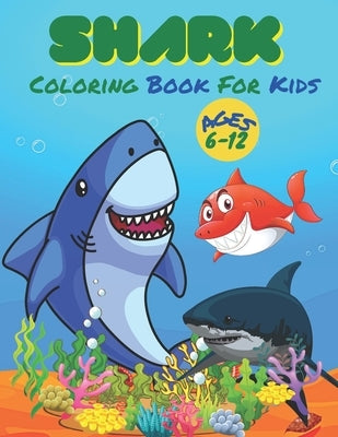 Shark Coloring Book For Kids Ages 6-12: Shark Coloring Book for kids Ages 6-12. 36 Shark designs. by Snee, Doran