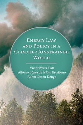 Energy Law and Policy in a Climate-Constrained World by de la Osa Escribano, Alfonso López
