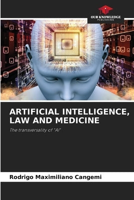 Artificial Intelligence, Law and Medicine by Cangemi, Rodrigo Maximiliano
