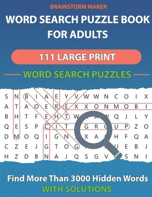 Word Search Puzzle Book for Adults: 111 Large Print Word Search Puzzles - Find More Than 3000 Hidden Words (book 1) by Maker, Brainstorm