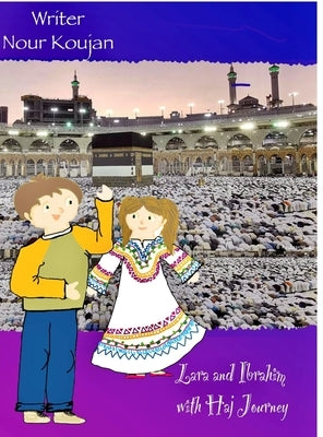 Haj Journey with lara and ibrahim: رحلة الحج مع لارا و  by Koujan, Nour