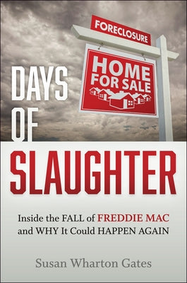 Days of Slaughter: Inside the Fall of Freddie Mac and Why It Could Happen Again by Gates, Susan Wharton
