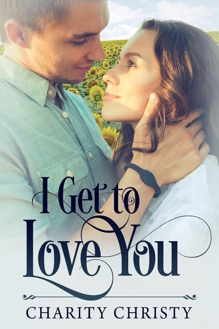 I Get to Love You by Christy, Charity