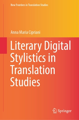 Literary Digital Stylistics in Translation Studies by Cipriani, Anna Maria