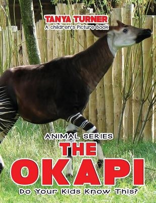THE OKAPI Do Your Kids Know This?: A Children's Picture Book by Turner, Tanya