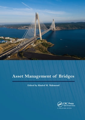 Asset Management of Bridges: Proceedings of the 9th New York Bridge Conference, August 21-22, 2017, New York City, USA by Mahmoud, Khaled M.