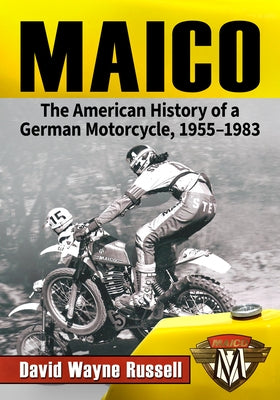 Maico: The American History of a German Motorcycle, 1955-1983 by Russell, David Wayne