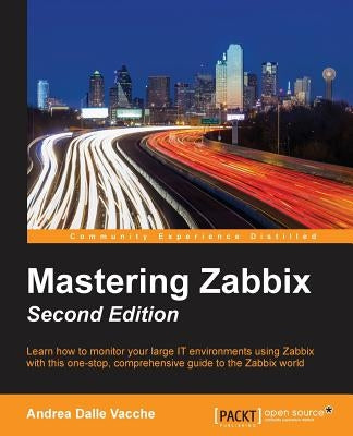 Mastering Zabbix - Second Edition by Dalle Vacche, Andrea