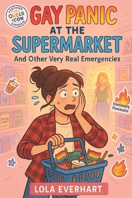 Gay Panic at the Supermarket and Other Very Real Emergencies by Everhart, Lola