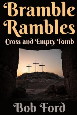 Bramble Rambles: Cross and Empty Tomb by Ford, Bob