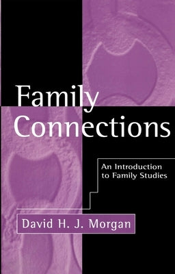 Family Connections: His Life and Work by Morgan, David H. J.