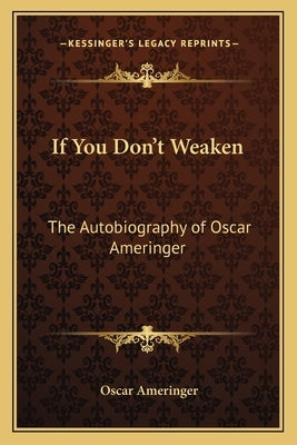 If You Don't Weaken: The Autobiography of Oscar Ameringer by Ameringer, Oscar