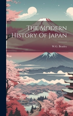 The Modern History Of Japan by W G Beasley