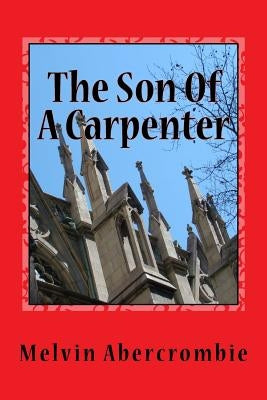The Son Of A Carpenter: Yeshua Christus Ha Mashiach by Abercrombie, Melvin